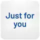 Just for you.